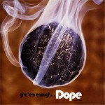 Give’em enough… Dope