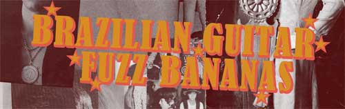 Brazilian Guitar Fuzz Bananas Brazilian Guitar Fuzz Bananas