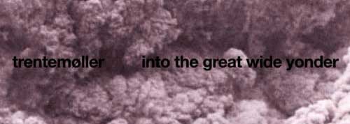 Trentemoller - Into the great wide yonder Trentemoller - Into the great wide yonder