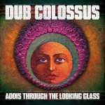 Dub-Colossus-Addis-Through-the-looking-Glass