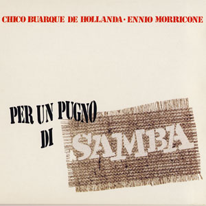 Chico Buarque & Ennio Morricone  - Per Un Pugno Di Samba