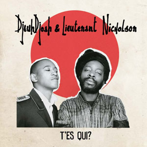 Djeuhdjoah and Lieutenant Nicholson - T'es Qui?