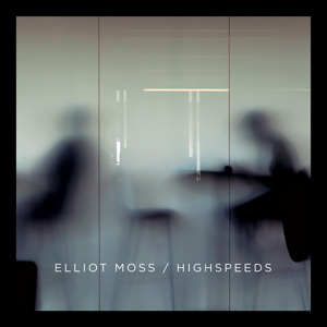 Elliot Moss - Highspeeds